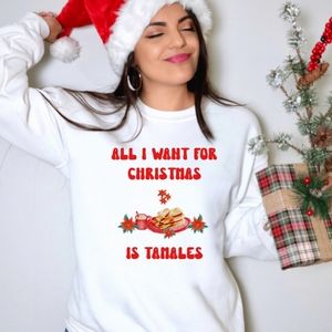 All I Want for Christmas is Tamales Sweatshirt, Tamales Sweater,Latina Christmas